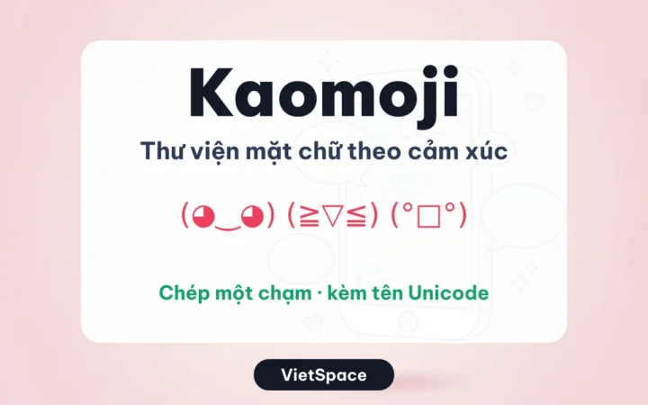 Kaomoji: 500+ mặt chữ Nhật theo cảm xúc, copy 1 chạm 2026
