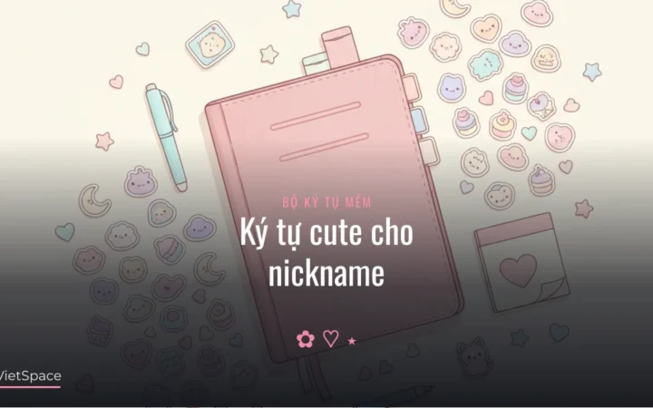 140+ ký tự cute dễ thương, copy nhanh 2026