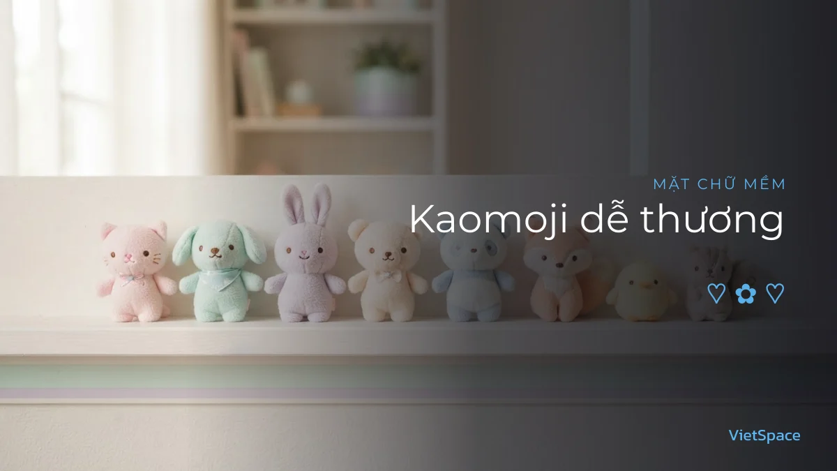 Kaomoji dễ thương dùng cho bình luận và chú thích