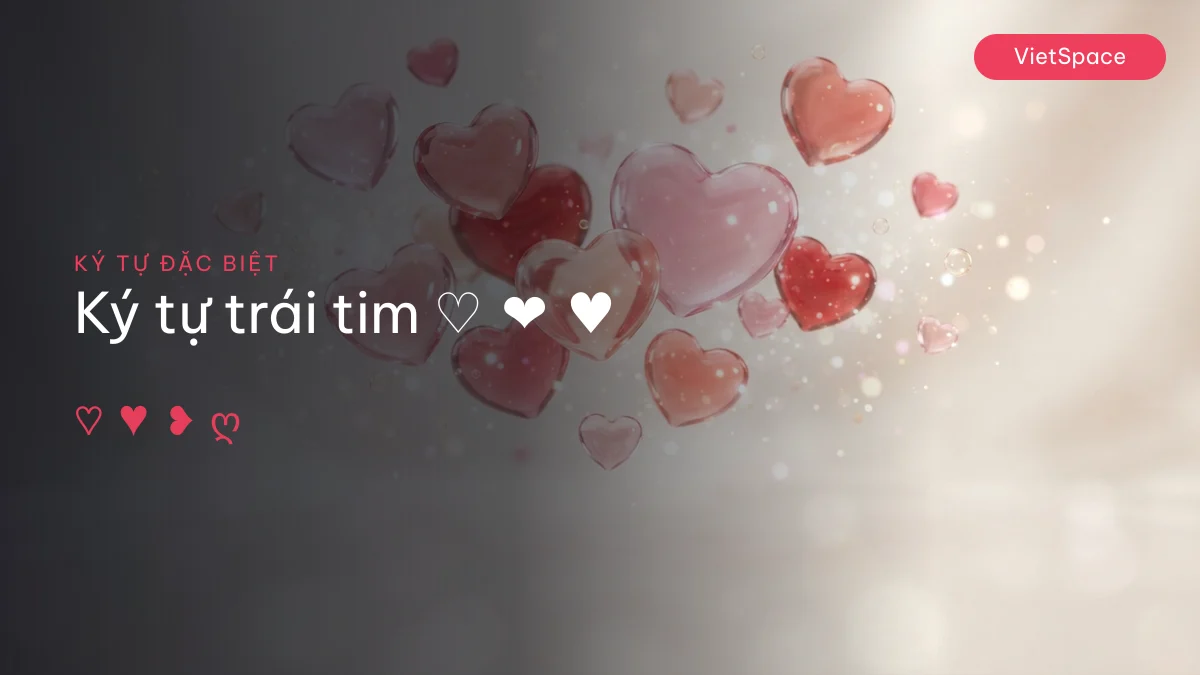 220 ký tự trái tim ♡ ❤ đẹp, copy 1 chạm 2026