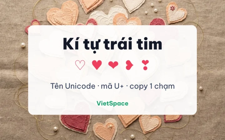 220 ký tự trái tim ♡ ❤ đẹp, copy 1 chạm 2026