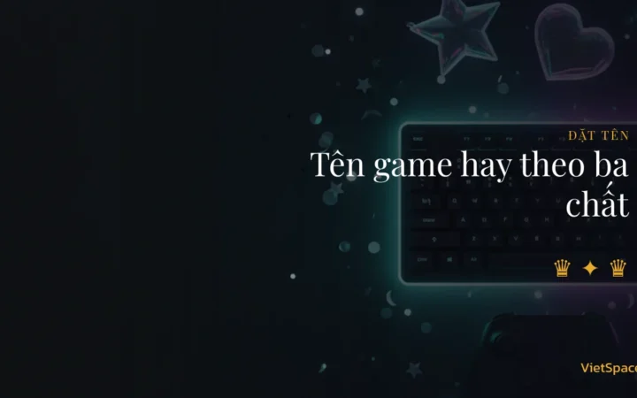 120+ tên game hay, tên đẹp ngầu & cute 2026